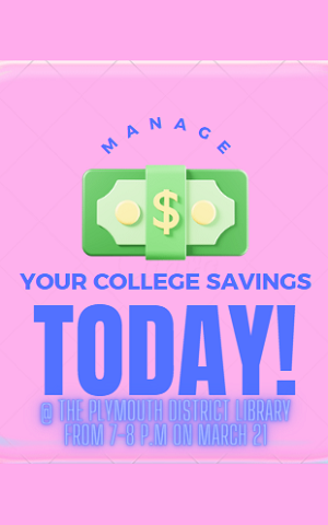 Manage your college savings today at the Plymouth district library 7-8pm on March 21